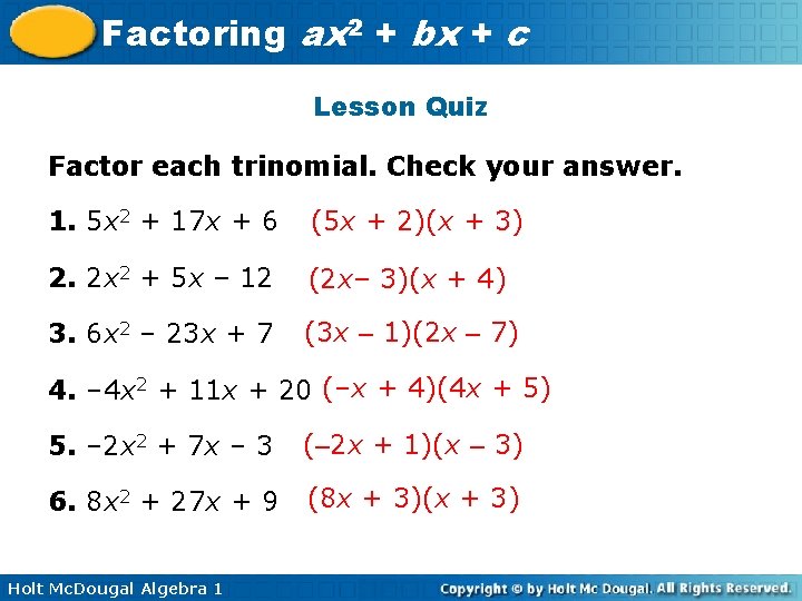 Factoring ax 2 + bx + c Lesson Quiz Factor each trinomial. Check your