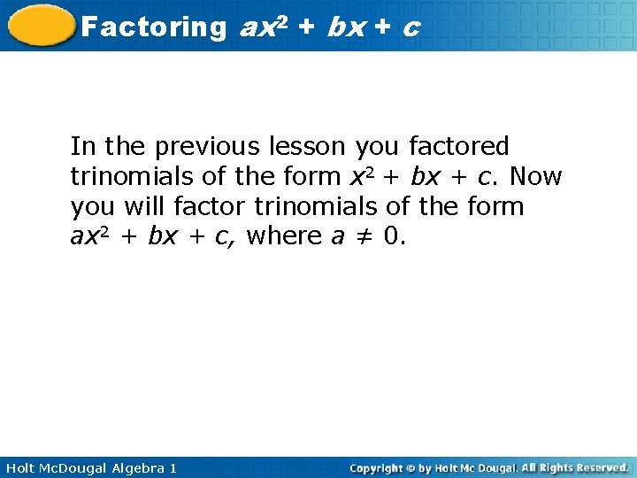 Factoring ax 2 + bx + c In the previous lesson you factored trinomials
