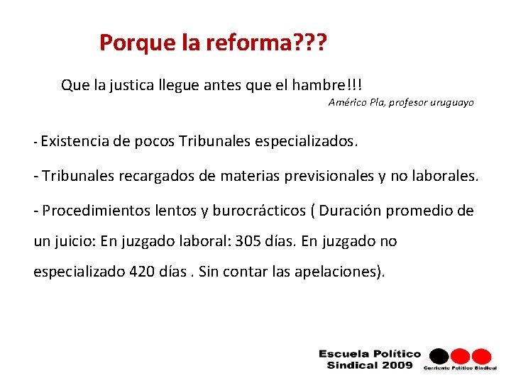 Porque la reforma? ? ? Que la justica llegue antes que el hambre!!! Américo