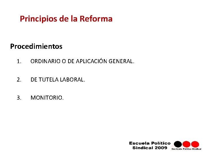 Principios de la Reforma Procedimientos 1. ORDINARIO O DE APLICACIÓN GENERAL. 2. DE TUTELA