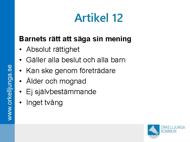 Artikel 12 Barnets rätt att säga sin mening • Absolut rättighet • Gäller alla