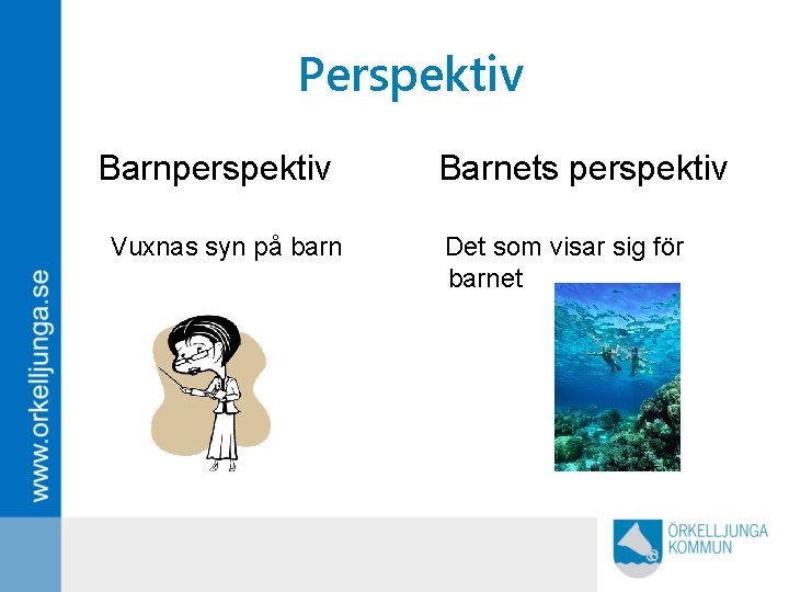 Perspektiv Barnperspektiv Vuxnas syn på barn Barnets perspektiv Det som visar sig för barnet