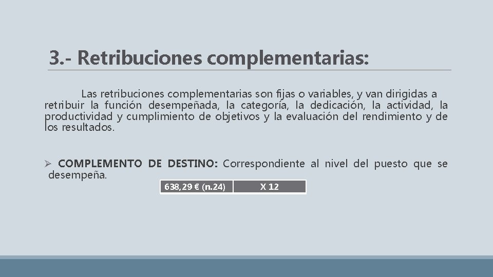 3. - Retribuciones complementarias: Las retribuciones complementarias son fijas o variables, y van dirigidas