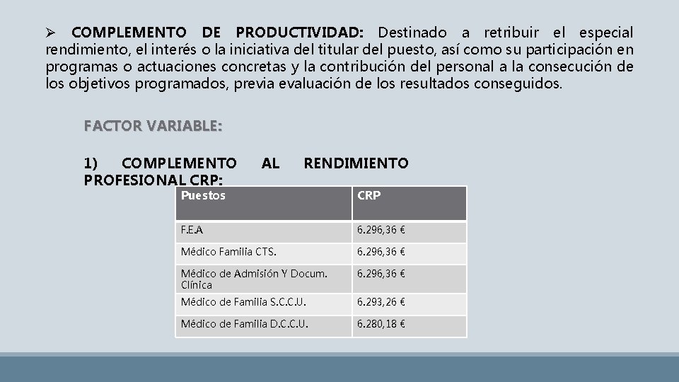 Ø COMPLEMENTO DE PRODUCTIVIDAD: Destinado a retribuir el especial rendimiento, el interés o la