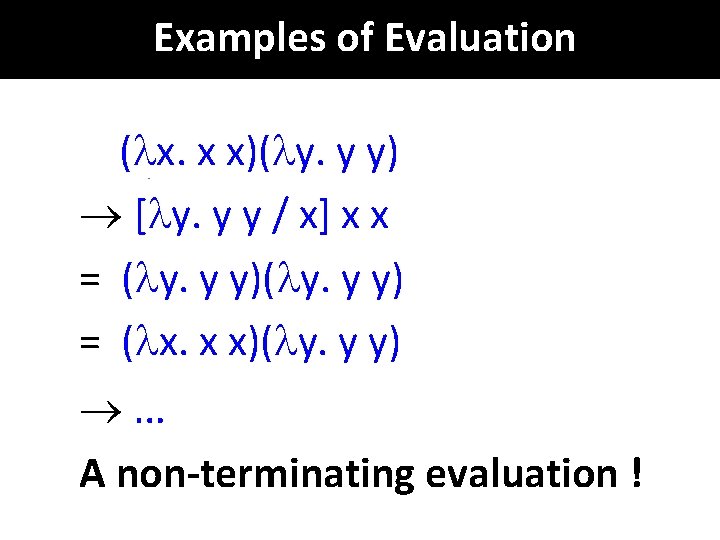 Examples of Evaluation ( x. x x)( y. y y) ® [ y. y