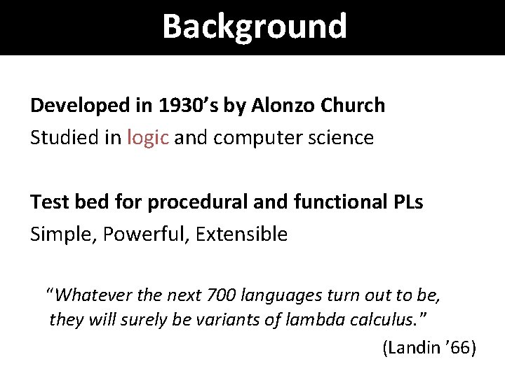 Background Developed in 1930’s by Alonzo Church Studied in logic and computer science Test