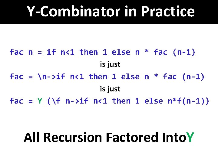 Y-Combinator in Practice fac n = if n<1 then 1 else n * fac