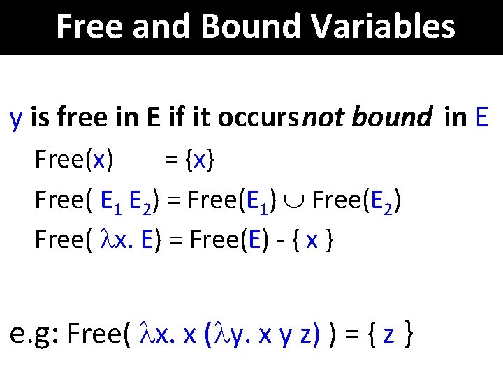 Free and Bound Variables y is free in E if it occurs not bound