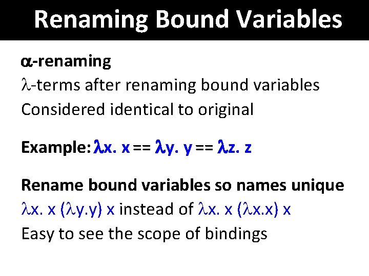 Renaming Bound Variables -renaming -terms after renaming bound variables Considered identical to original Example: