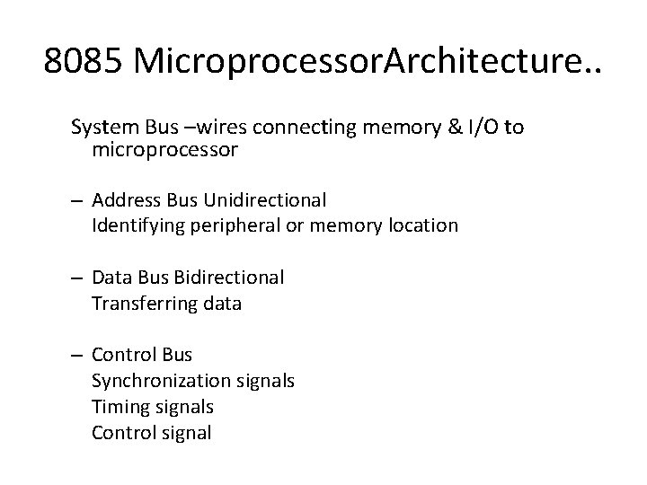 8085 Microprocessor. Architecture. . System Bus –wires connecting memory & I/O to microprocessor – 8085 Microprocessor. Architecture. . System Bus –wires connecting memory & I/O to microprocessor –