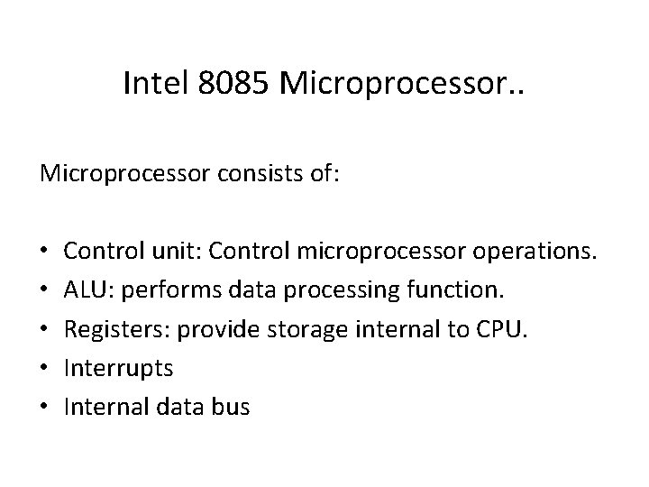 Intel 8085 Microprocessor. . Microprocessor consists of: • • • Control unit: Control microprocessor Intel 8085 Microprocessor. . Microprocessor consists of: • • • Control unit: Control microprocessor