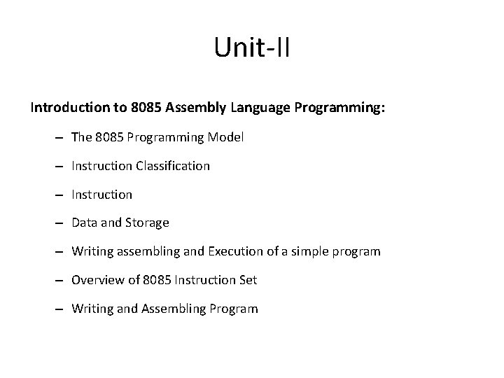 Unit-II Introduction to 8085 Assembly Language Programming: – The 8085 Programming Model – Instruction Unit-II Introduction to 8085 Assembly Language Programming: – The 8085 Programming Model – Instruction
