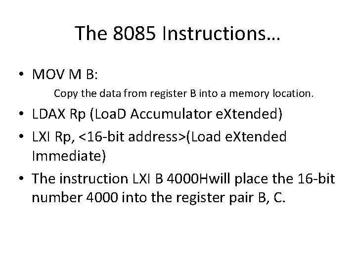 The 8085 Instructions… • MOV M B: Copy the data from register B into The 8085 Instructions… • MOV M B: Copy the data from register B into