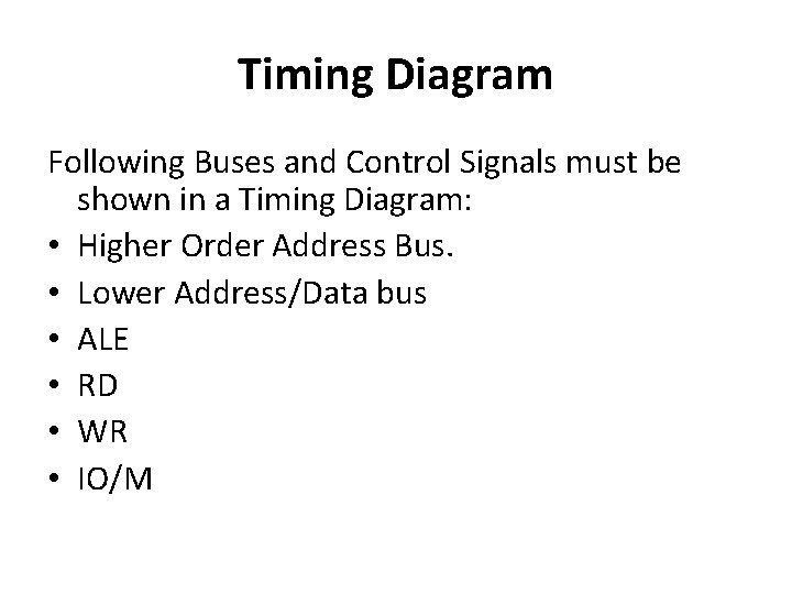 Timing Diagram Following Buses and Control Signals must be shown in a Timing Diagram: Timing Diagram Following Buses and Control Signals must be shown in a Timing Diagram: