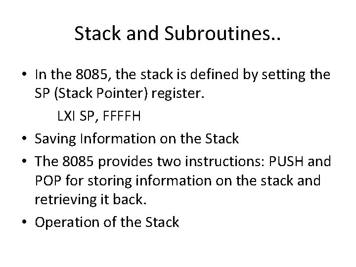 Stack and Subroutines. . • In the 8085, the stack is defined by setting Stack and Subroutines. . • In the 8085, the stack is defined by setting