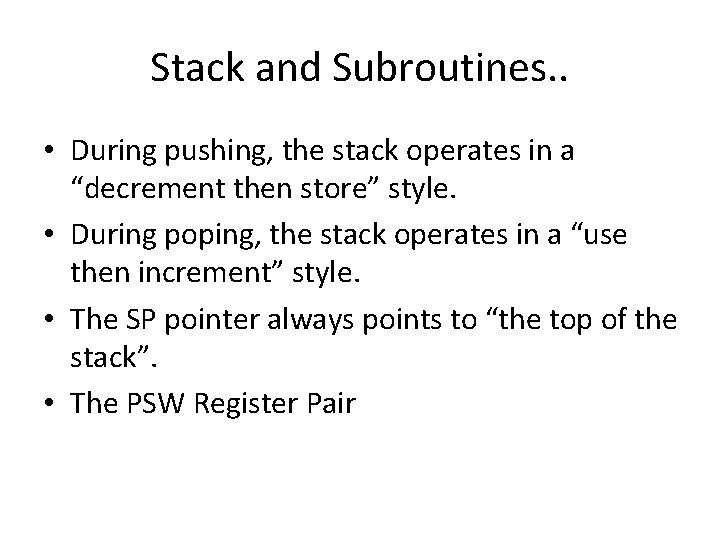 Stack and Subroutines. . • During pushing, the stack operates in a “decrement then Stack and Subroutines. . • During pushing, the stack operates in a “decrement then