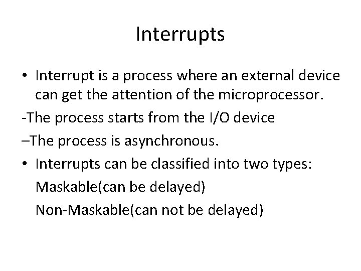 Interrupts • Interrupt is a process where an external device can get the attention Interrupts • Interrupt is a process where an external device can get the attention