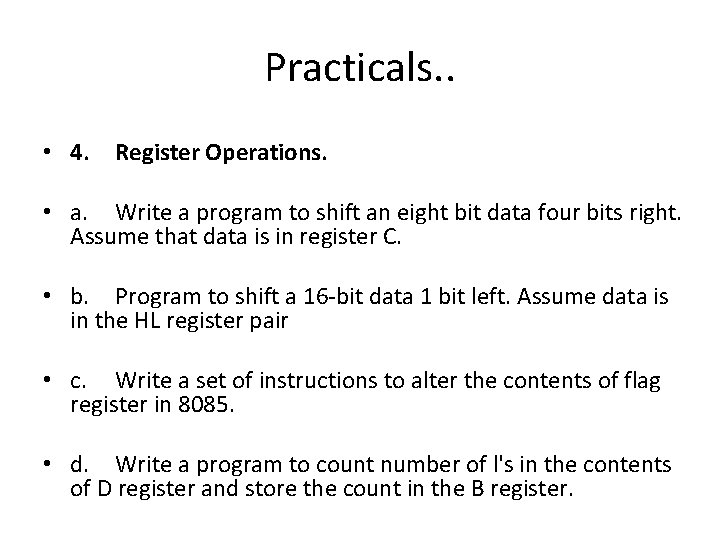 Practicals. . • 4. Register Operations. • a. Write a program to shift an Practicals. . • 4. Register Operations. • a. Write a program to shift an