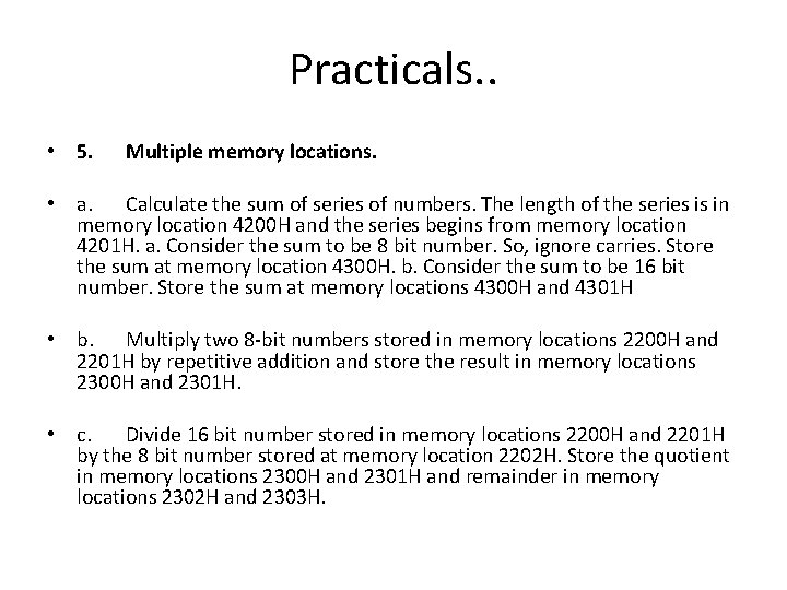 Practicals. . • 5. Multiple memory locations. • a. Calculate the sum of series Practicals. . • 5. Multiple memory locations. • a. Calculate the sum of series