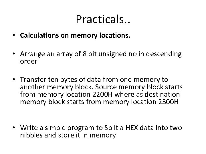 Practicals. . • Calculations on memory locations. • Arrange an array of 8 bit Practicals. . • Calculations on memory locations. • Arrange an array of 8 bit
