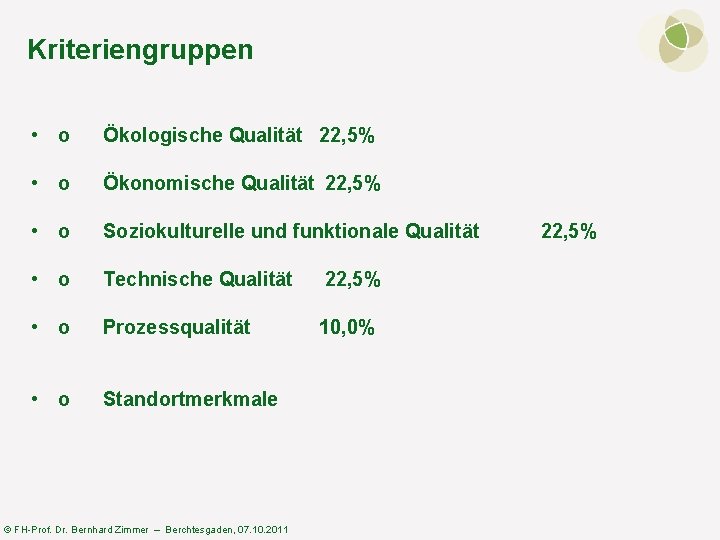 Kriteriengruppen • o Ökologische Qualität 22, 5% • o Ökonomische Qualität 22, 5% •