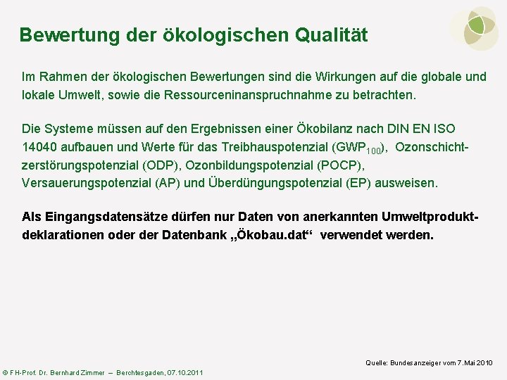 Bewertung der ökologischen Qualität Im Rahmen der ökologischen Bewertungen sind die Wirkungen auf die