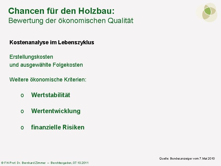 Chancen für den Holzbau: Bewertung der ökonomischen Qualität Kostenanalyse im Lebenszyklus Erstellungskosten und ausgewählte