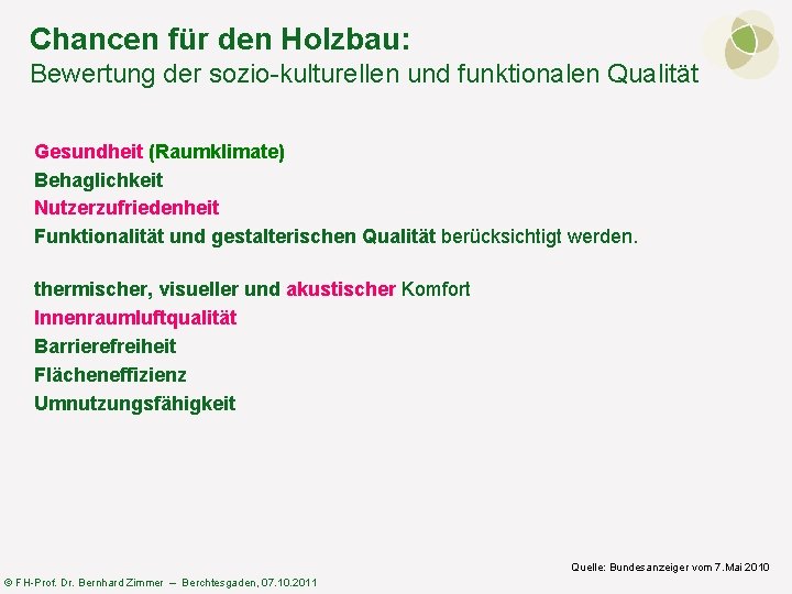 Chancen für den Holzbau: Bewertung der sozio-kulturellen und funktionalen Qualität Gesundheit (Raumklimate) Behaglichkeit Nutzerzufriedenheit