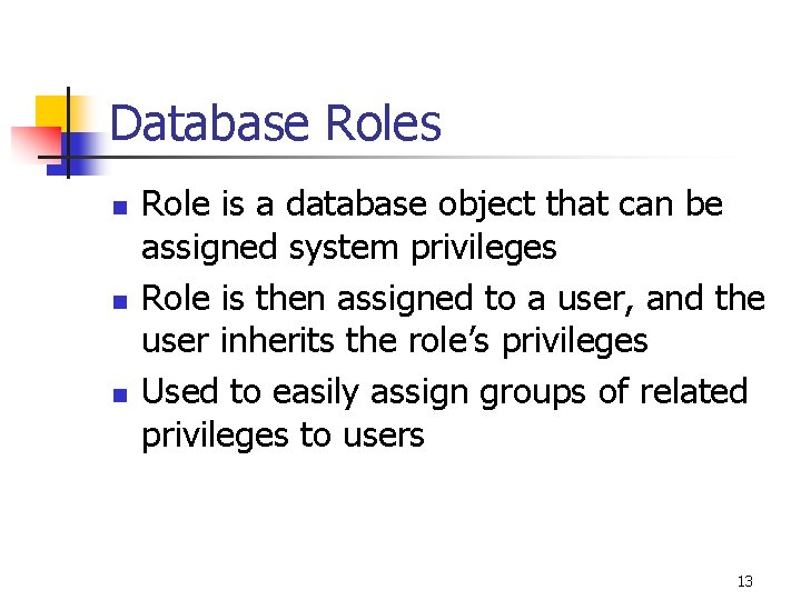 Database Roles n n n Role is a database object that can be assigned
