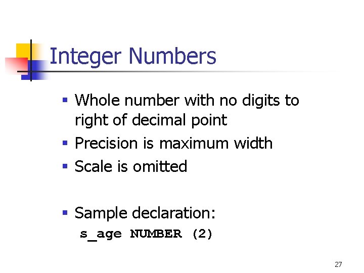 Integer Numbers § Whole number with no digits to right of decimal point §