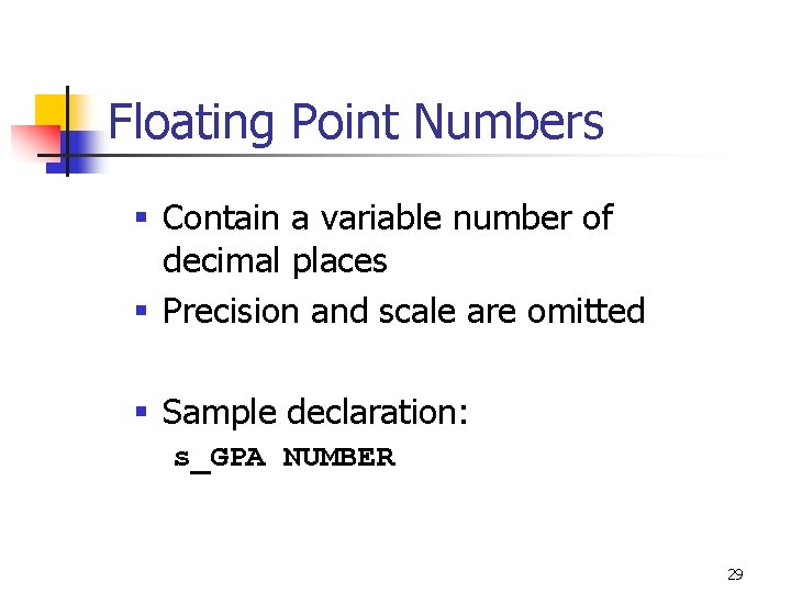 Floating Point Numbers § Contain a variable number of decimal places § Precision and