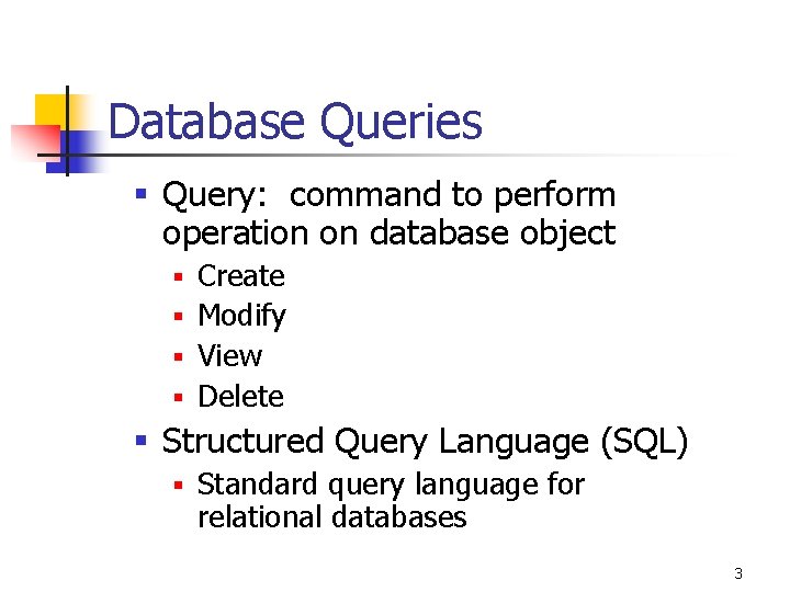 Database Queries § Query: command to perform operation on database object § Create §