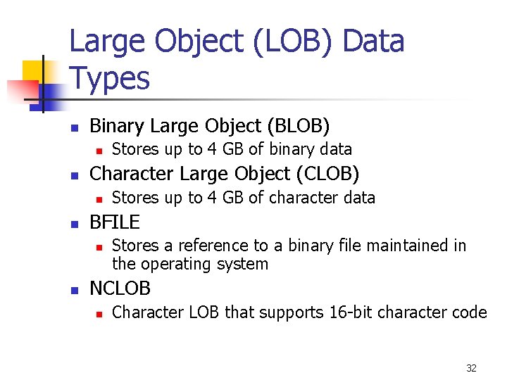 Large Object (LOB) Data Types n Binary Large Object (BLOB) n n Character Large