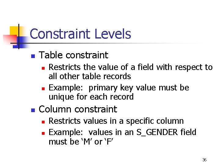 Constraint Levels n Table constraint n n n Restricts the value of a field
