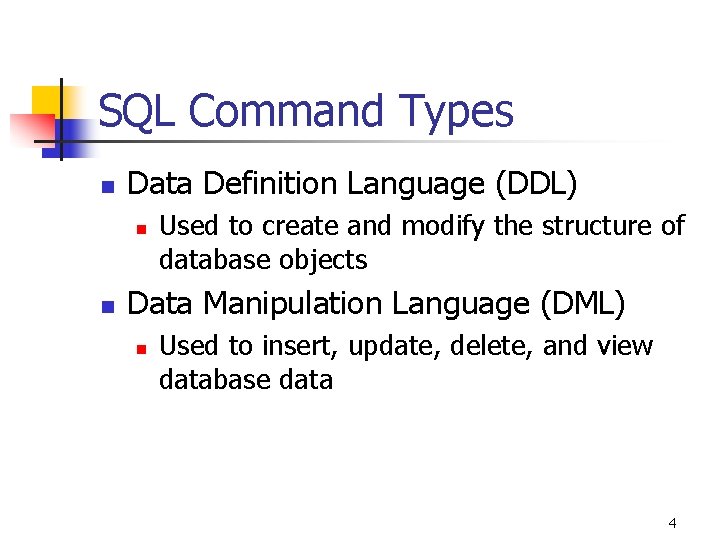 SQL Command Types n Data Definition Language (DDL) n n Used to create and