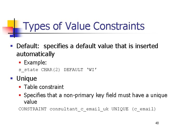 Types of Value Constraints § Default: specifies a default value that is inserted automatically
