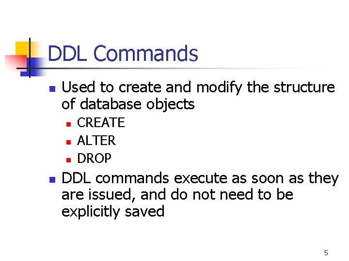 DDL Commands n Used to create and modify the structure of database objects n