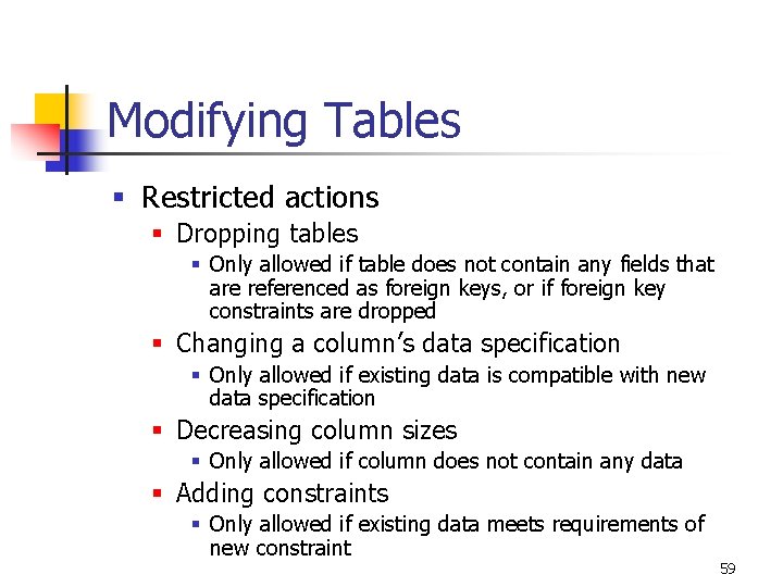 Modifying Tables § Restricted actions § Dropping tables § Only allowed if table does