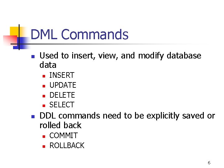 DML Commands n Used to insert, view, and modify database data n n n