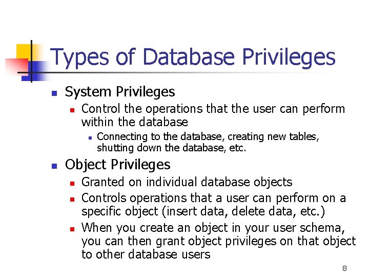 Types of Database Privileges n System Privileges n Control the operations that the user