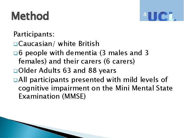Method Participants: q Caucasian/ white British q 6 people with dementia (3 males and