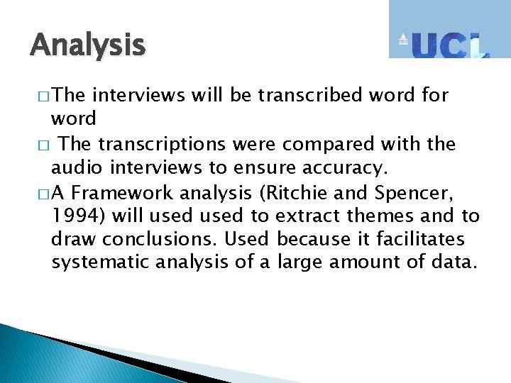 Analysis � The interviews will be transcribed word for word � The transcriptions were