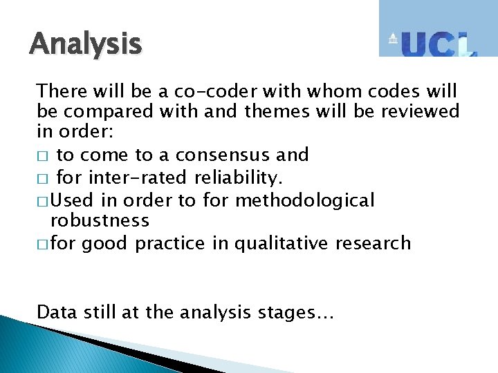 Analysis There will be a co-coder with whom codes will be compared with and