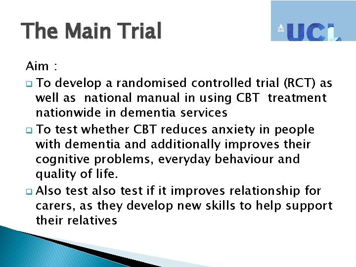 The Main Trial Aim : q To develop a randomised controlled trial (RCT) as