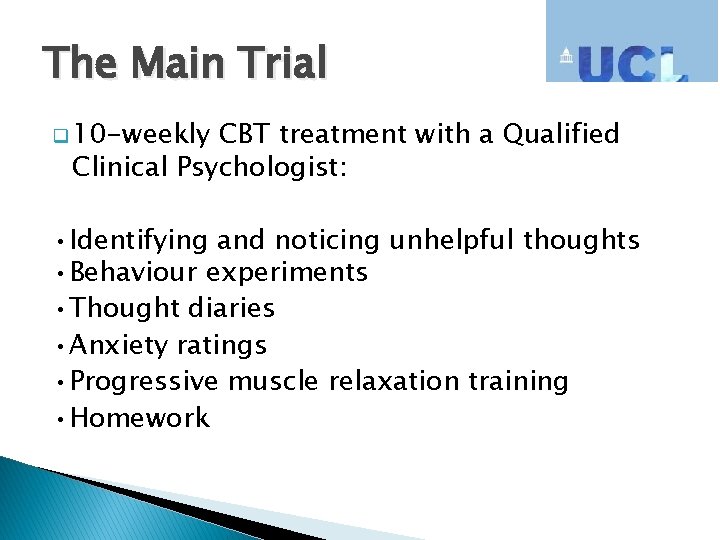 The Main Trial q 10 -weekly CBT treatment with a Qualified Clinical Psychologist: •