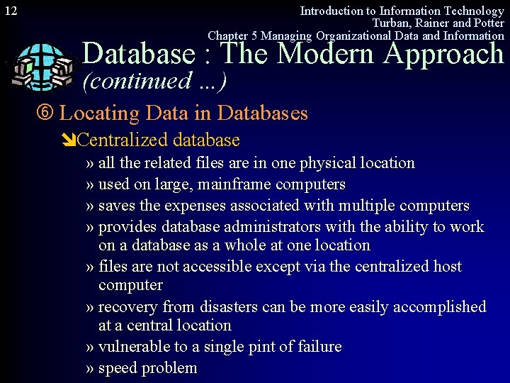 12 Introduction to Information Technology Turban, Rainer and Potter Chapter 5 Managing Organizational Data