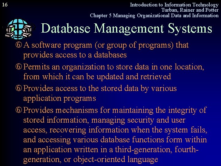 16 Introduction to Information Technology Turban, Rainer and Potter Chapter 5 Managing Organizational Data