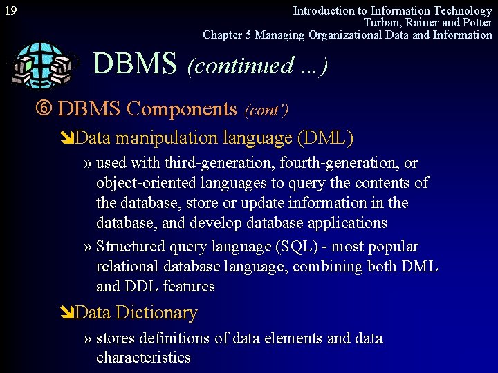 19 Introduction to Information Technology Turban, Rainer and Potter Chapter 5 Managing Organizational Data