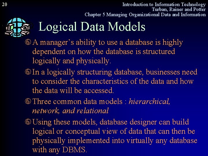 20 Introduction to Information Technology Turban, Rainer and Potter Chapter 5 Managing Organizational Data