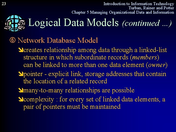 23 Introduction to Information Technology Turban, Rainer and Potter Chapter 5 Managing Organizational Data